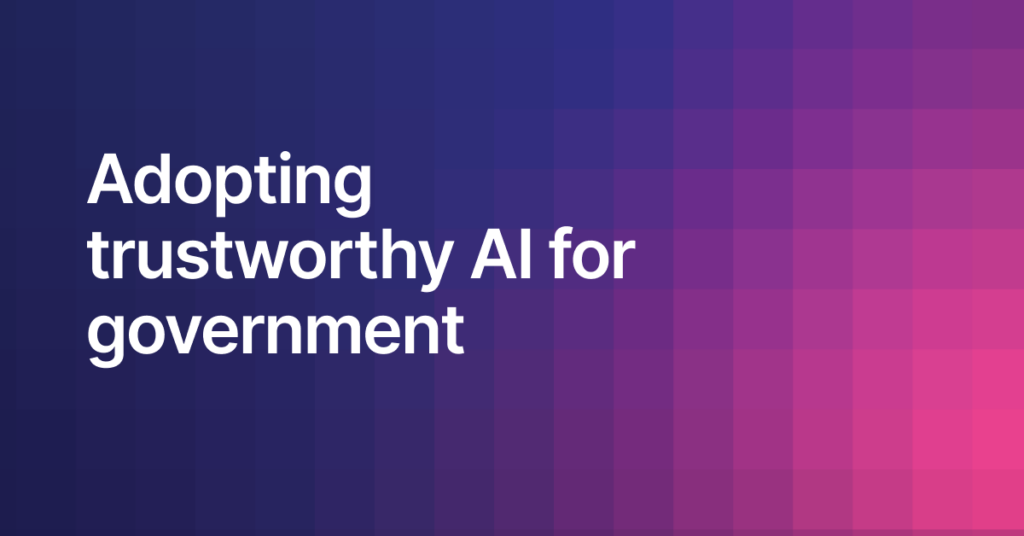 Event recap: Adopting trustworthy AI for government