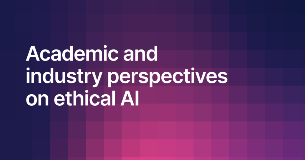 Panel discussion: Academic and industry perspectives on ethical AI