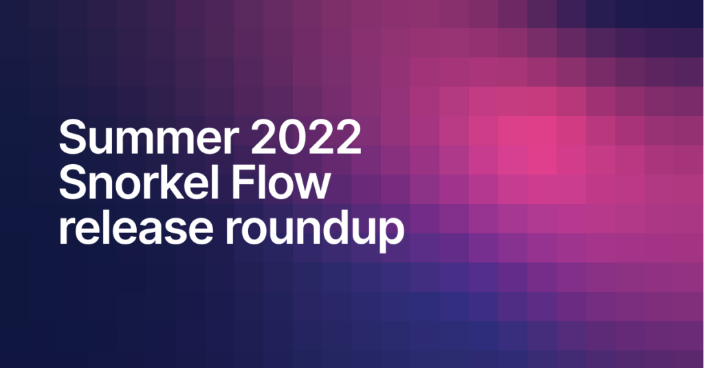 Summer 2022 Snorkel Flow release roundup