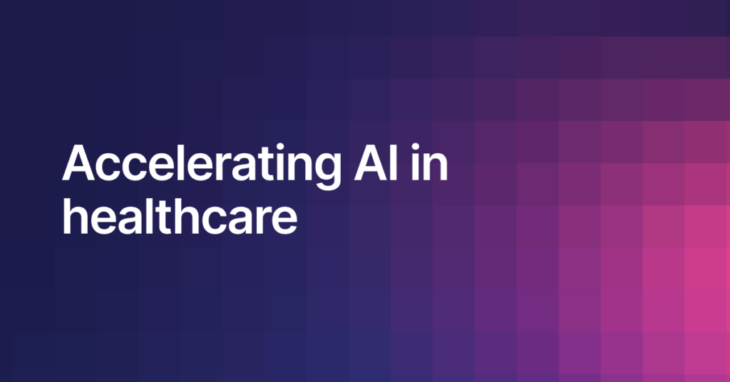 Accelerating AI in healthcare