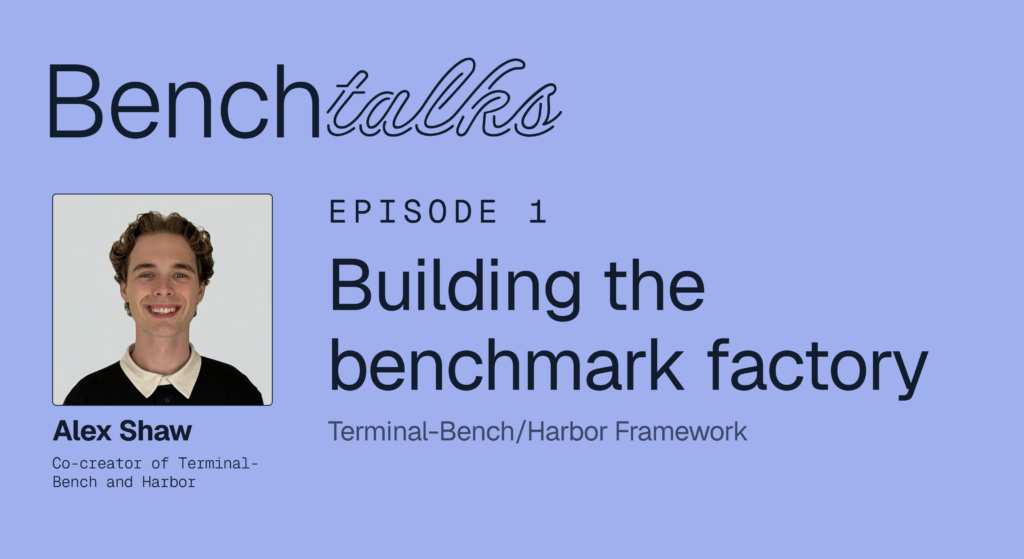 Benchtalks #1: Alex Shaw (Terminal-Bench, Harbor) – Building the Benchmark Factory